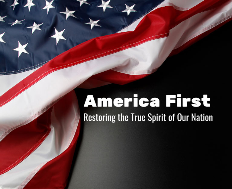 America First: Restoring The True Spirit Of Our Nation